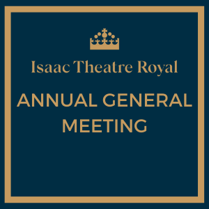 Isaac Theatre Royal Annual General Meeting